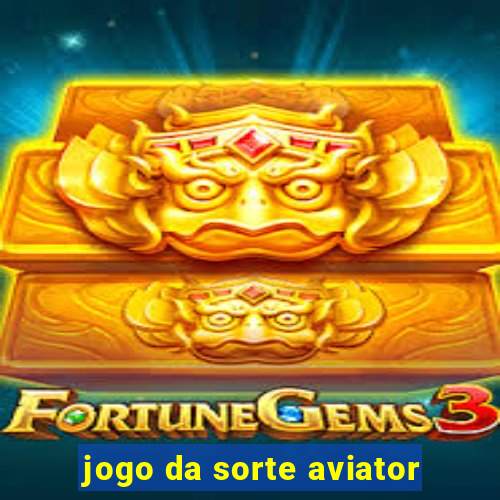 jogo da sorte aviator