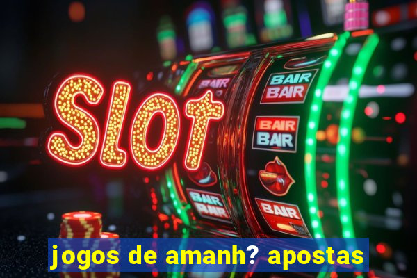 jogos de amanh? apostas