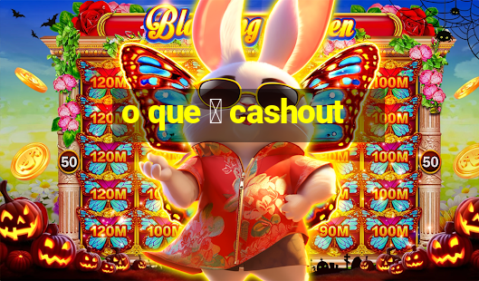 o que 茅 cashout