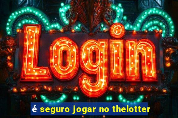 é seguro jogar no thelotter