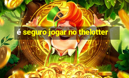 é seguro jogar no thelotter