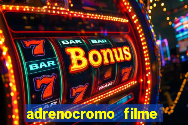 adrenocromo filme onde assistir