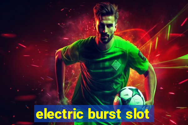 electric burst slot