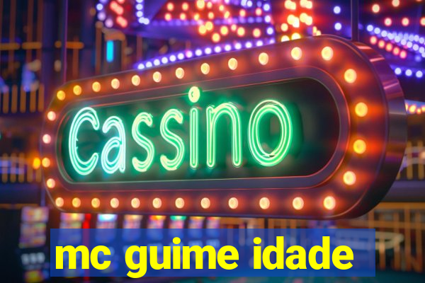 mc guime idade