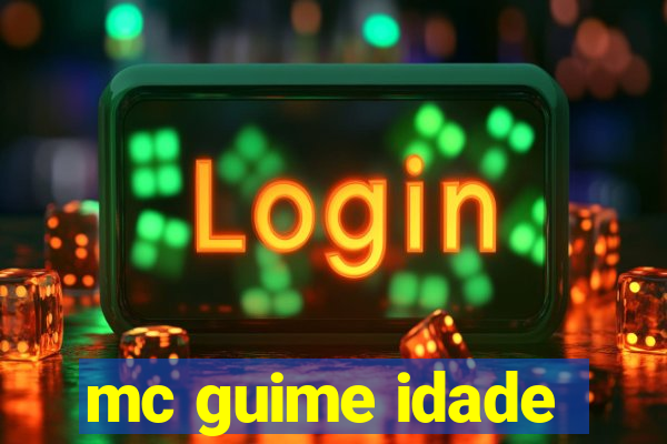 mc guime idade