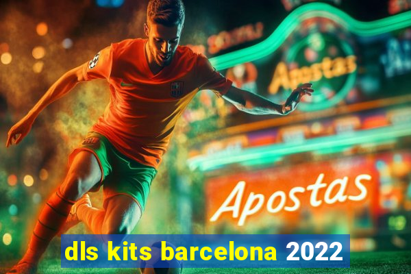 dls kits barcelona 2022