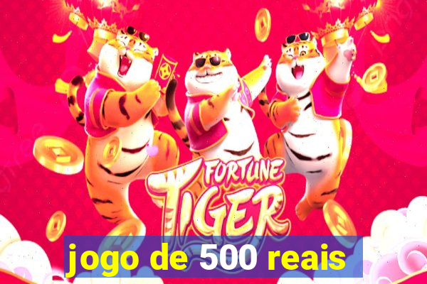 jogo de 500 reais