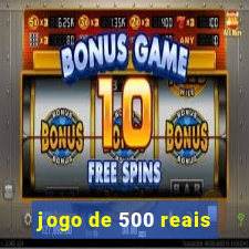 jogo de 500 reais