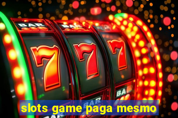 slots game paga mesmo