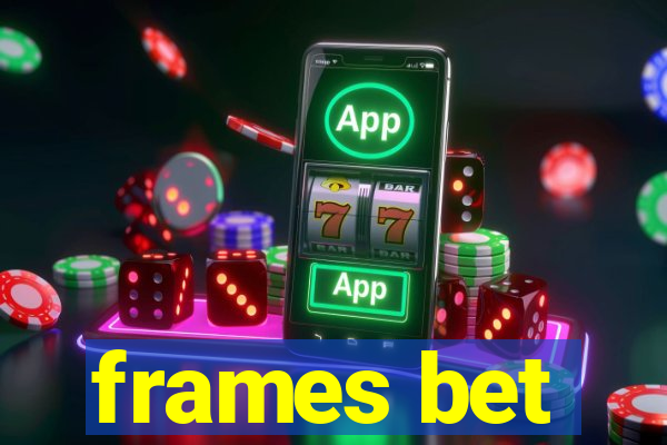 frames bet