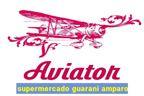 supermercado guarani amparo