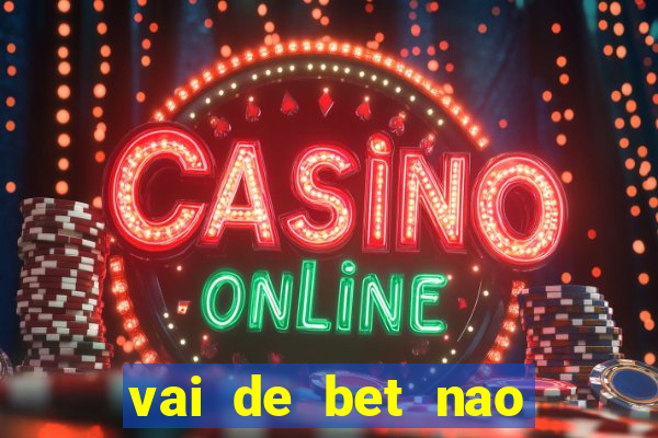 vai de bet nao consigo sacar