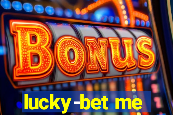 lucky-bet me