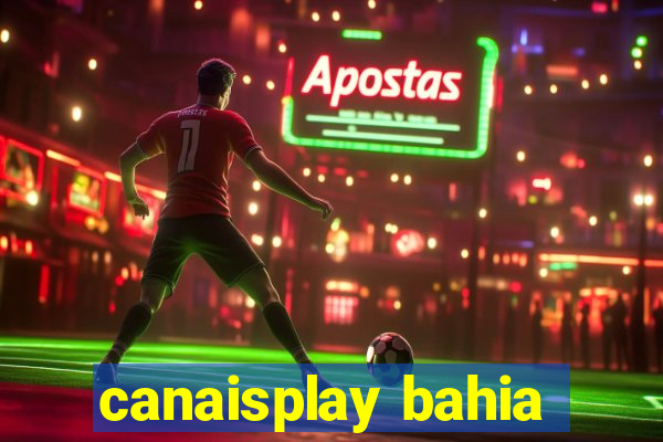 canaisplay bahia