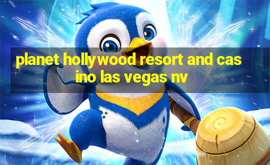 planet hollywood resort and casino las vegas nv