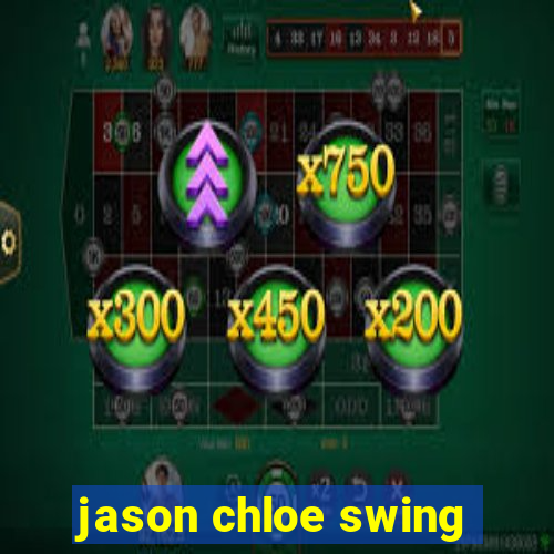 jason chloe swing