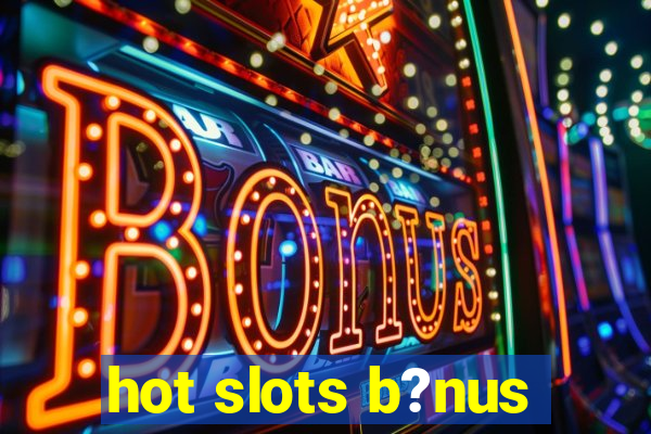 hot slots b?nus