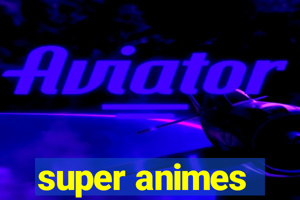 super animes