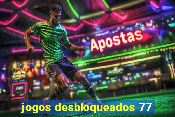 jogos desbloqueados 77