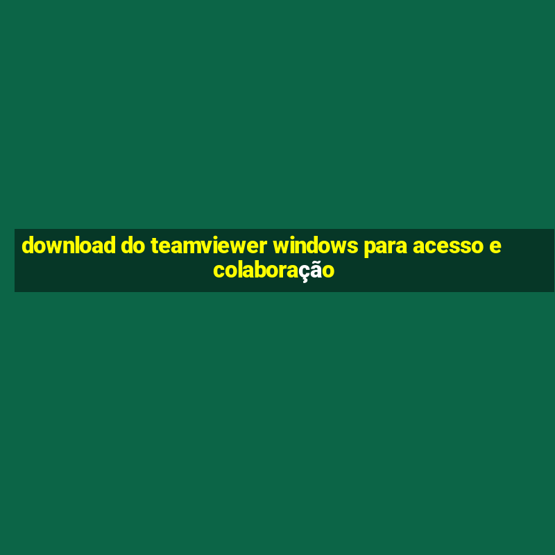 download do teamviewer windows para acesso e colaboração