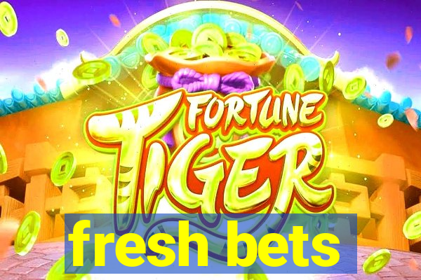 fresh bets