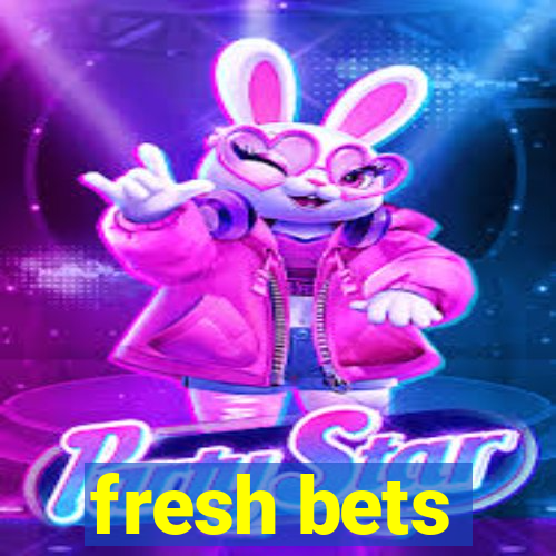 fresh bets