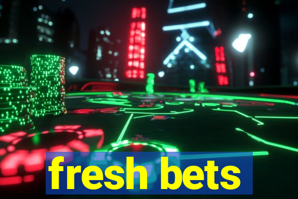 fresh bets