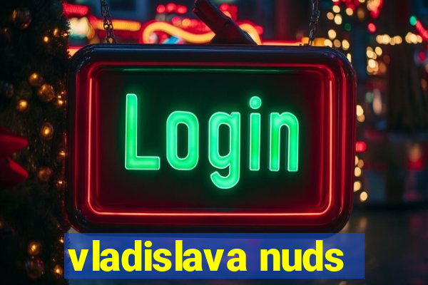 vladislava nuds