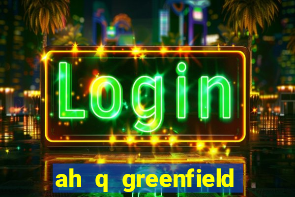 ah q greenfield slot game