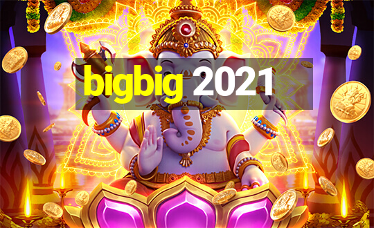 bigbig 2021