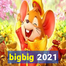 bigbig 2021