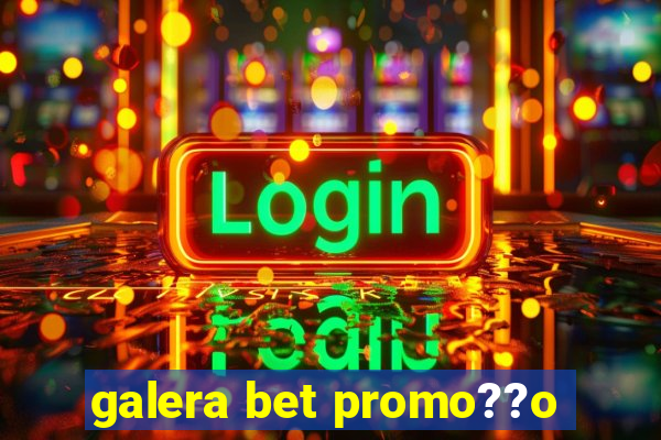 galera bet promo??o