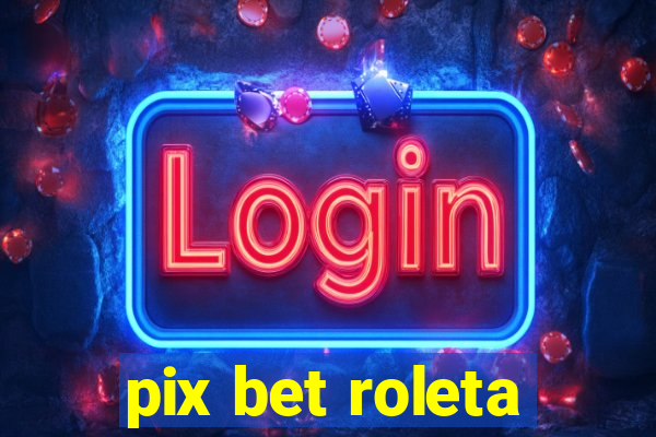 pix bet roleta