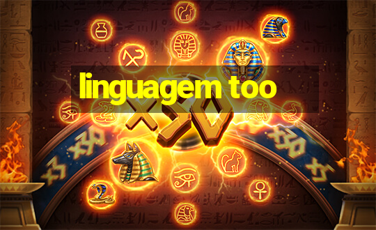 linguagem too