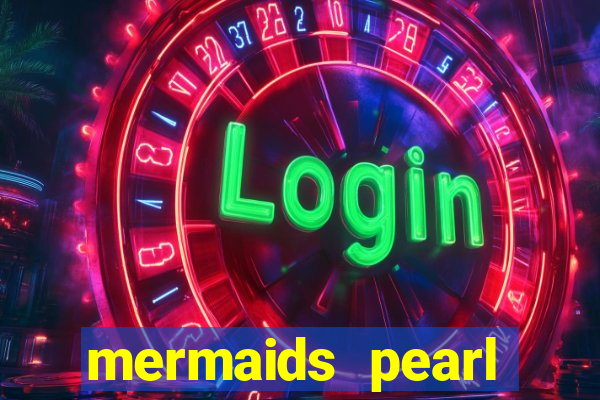 mermaids pearl deluxe slot