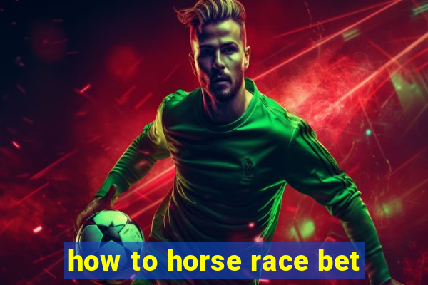 how to horse race bet