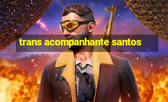 trans acompanhante santos