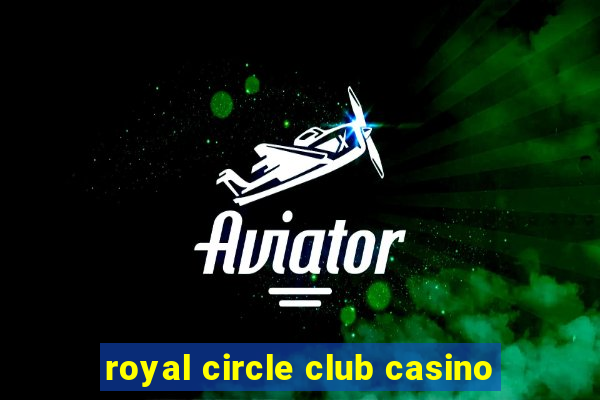 royal circle club casino