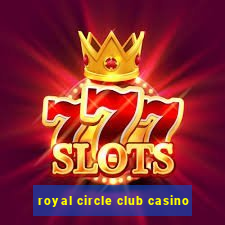 royal circle club casino