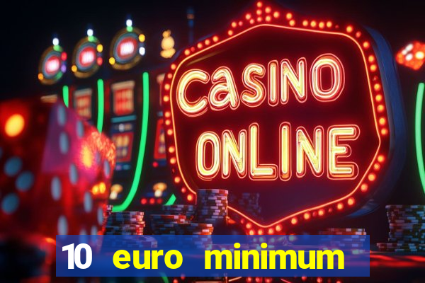 10 euro minimum deposit casino