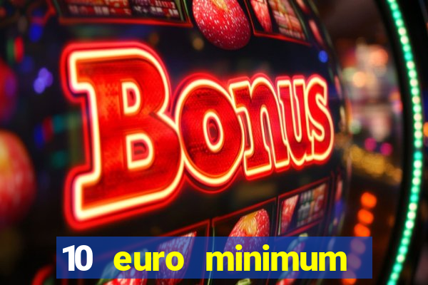 10 euro minimum deposit casino