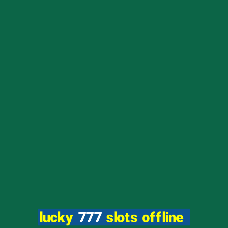 lucky 777 slots offline