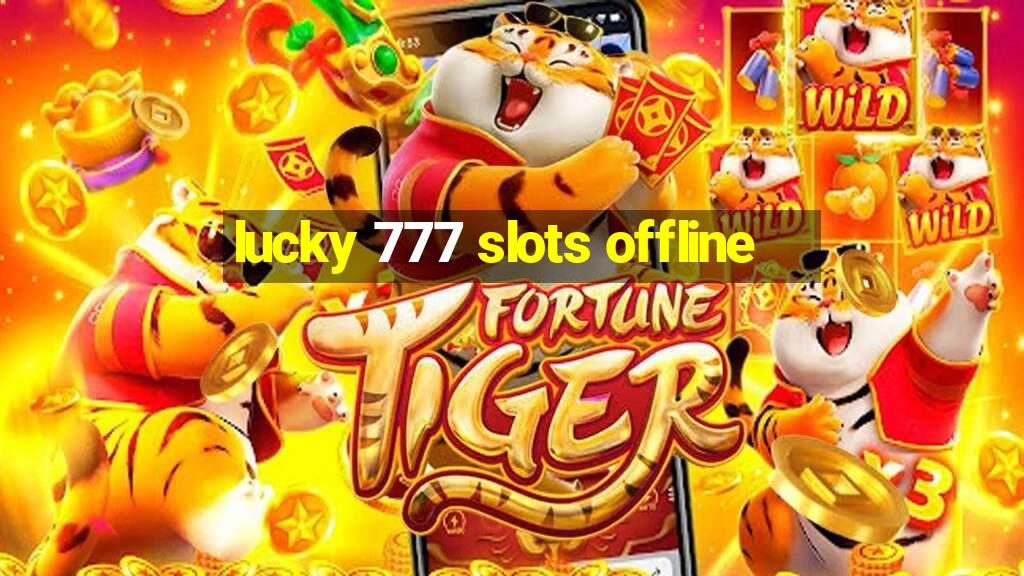 lucky 777 slots offline