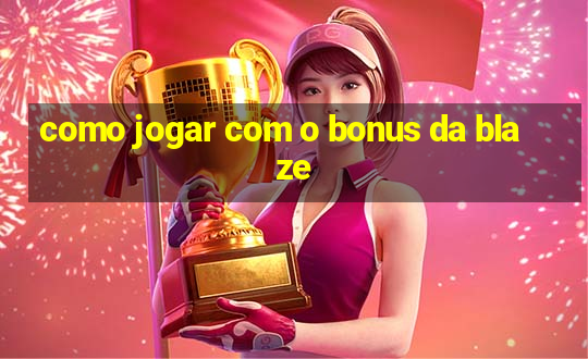 como jogar com o bonus da blaze