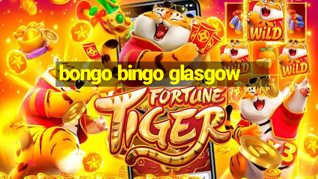 bongo bingo glasgow