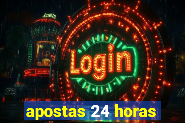 apostas 24 horas