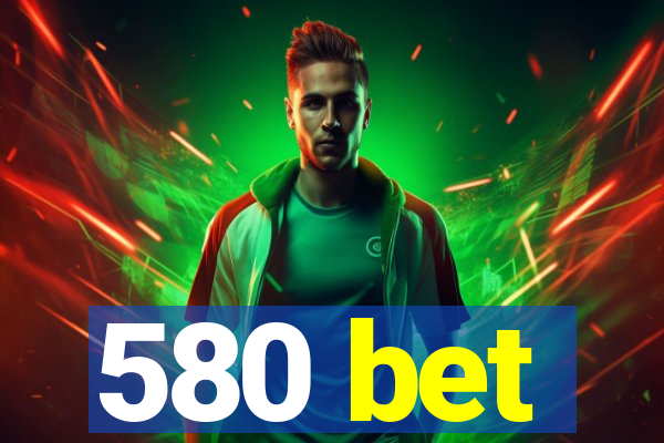 580 bet