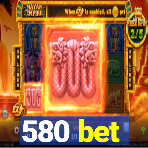 580 bet