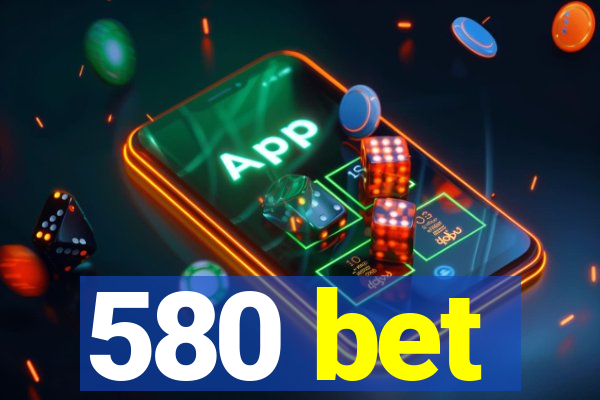 580 bet