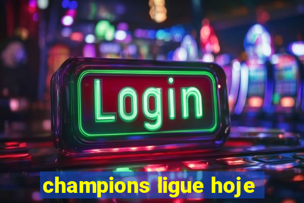 champions ligue hoje